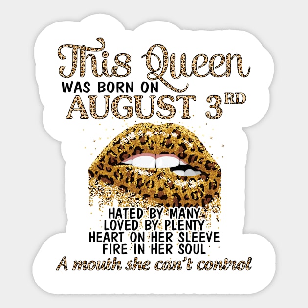 This Queen Was Born On August 3rd Hated By Many Loved By Plenty Heart Fire A Mouth Can't Control Sticker by Cowan79